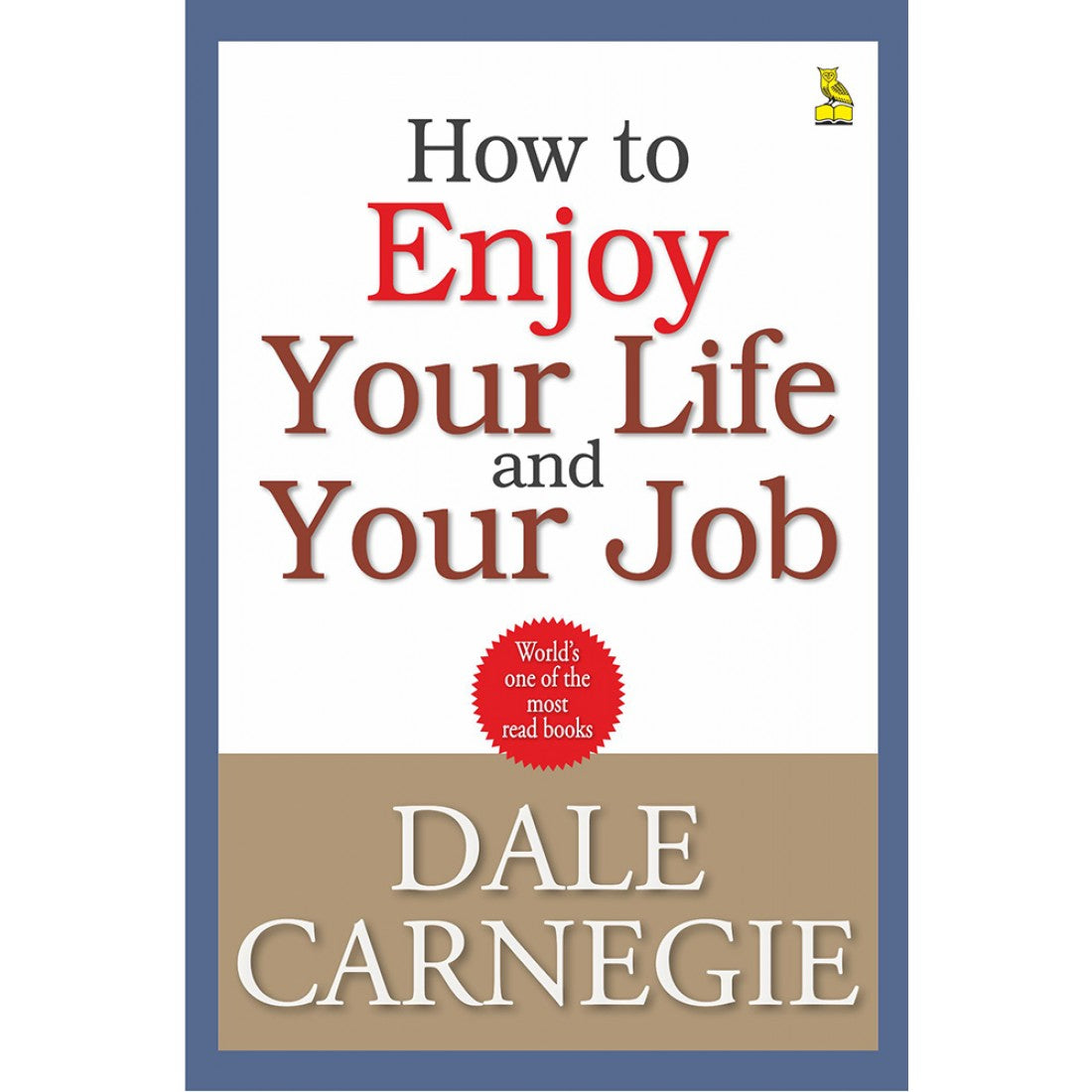 HOW TO ENJOY YOUR LIFE AND YOUR JOB