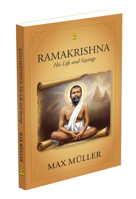 RAMA KRISHNA HIS LIFE AND SAYINGS - MAX MULLER